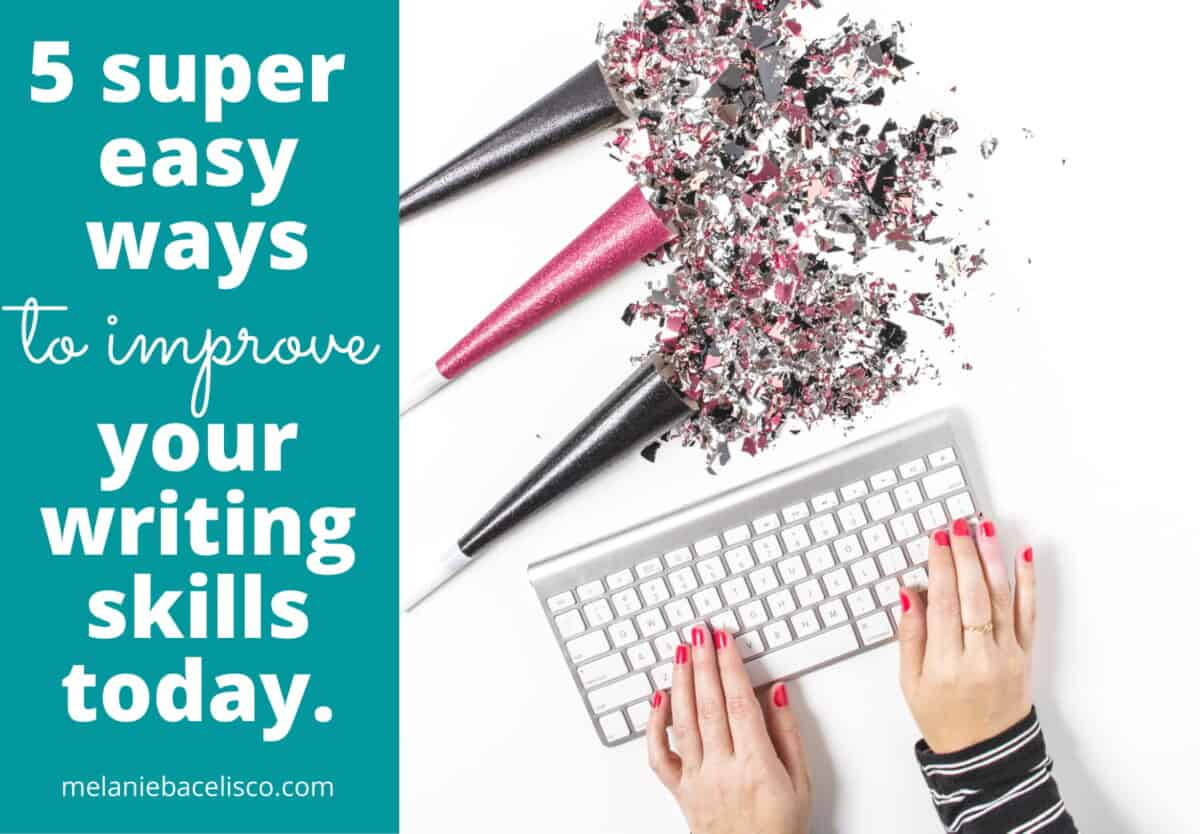 5-super-easy-ways-to-improve-writing-skills-today-melanie-bacelisco